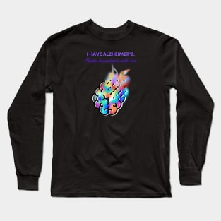 I HAVE ALZHEIMER'S. PLEASE BE PATIENT WITH ME. Long Sleeve T-Shirt